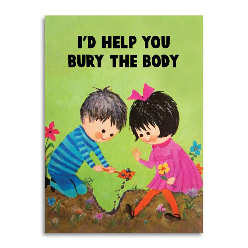 I’d Help You Bury the Body Greeting Card