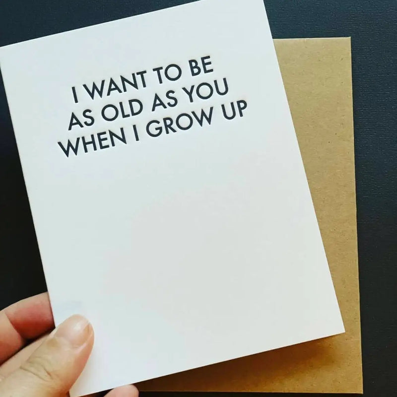 I Want To Be As Old As You Birthday Card