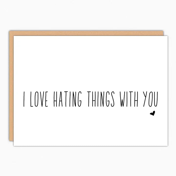 I Love Hating Things with You Card