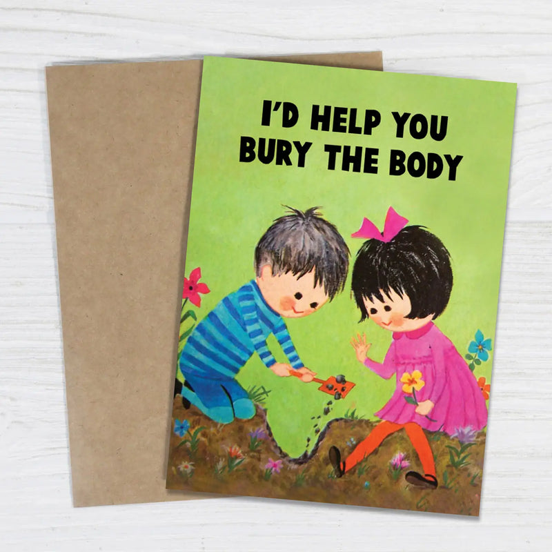 I’d Help You Bury the Body Greeting Card