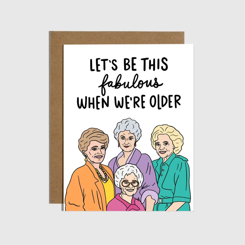 Let’s Be This Fabulous When We’re Older Card