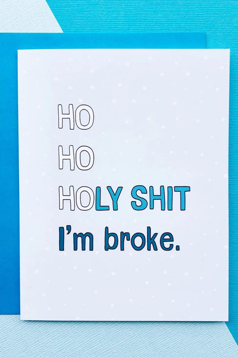 Ho Ho Holy Shit I'm Broke Card